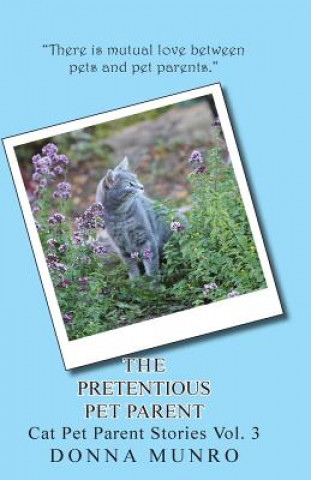 Kniha The Pretentious Pet Parent: Cat Pet Parent Stories Vol. 3 Mrs Donna L Munro