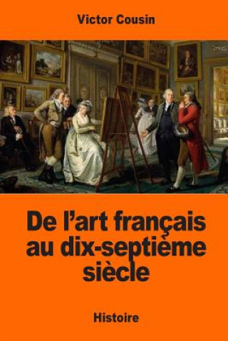 Kniha De l'art français au dix-septi?me si?cle Victor Cousin