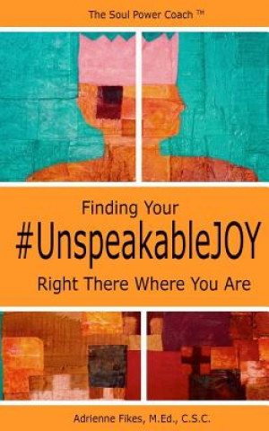 Könyv Finding Your #UnspeakableJOY: Right There Where You Are M Ed C S C Adrienne Fikes