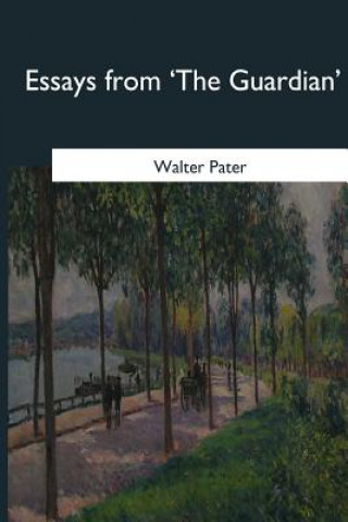 Kniha Essays from 'The Guardian' Walter Pater