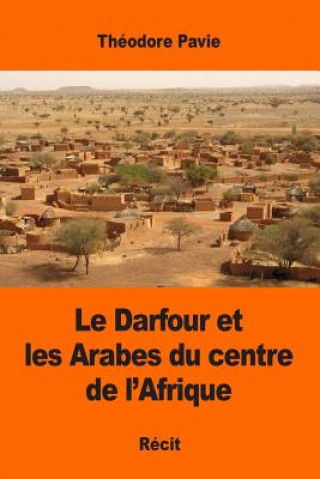 Kniha Le Darfour et les Arabes du centre de l'Afrique Theodore Pavie