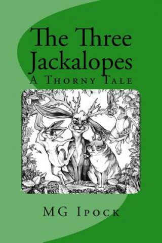 Książka The Three Jackalopes: A Thorny Tale M G Ipock