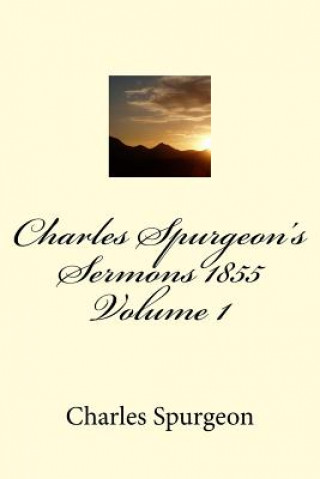 Knjiga Charles Spurgeon's Sermons 1855 Volume 1 Charles H Spurgeon