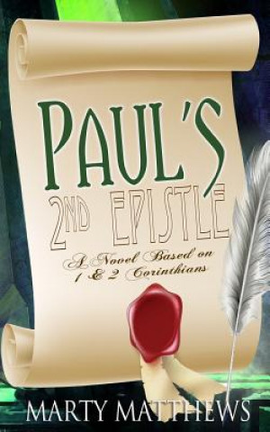 Książka Paul's 2nd Epistle: A Novel Based on 1 & 2 Corinthians Marty Matthews