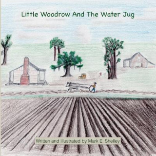 Kniha Little Woodrow And The Water Jug Mark Edward Shelley