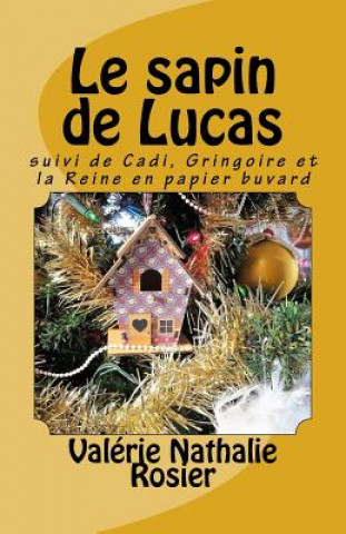 Knjiga Le sapin de Lucas: suivi de Cadi, Gringoire et la Reine en papier buvard Valerie Nathalie Rosier