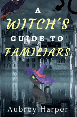 Könyv A Witch's Guide to Familiars Aubrey Harper