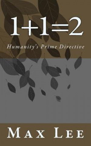 Libro 1+1=2: Humanity's Prime Directive Max Lee