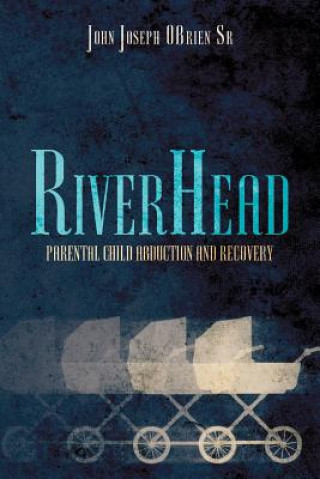 Kniha RiverHead: Parental Child Abduction and Recovery Mr John Joseph Obrien Sr