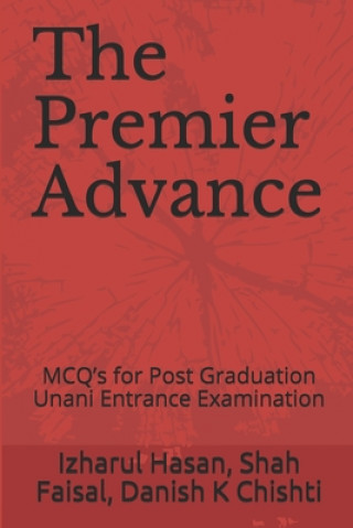 Kniha The Premier Advance: MCQ's for Post Graduation Unani Entrance Examination Dr Izharul Hasan