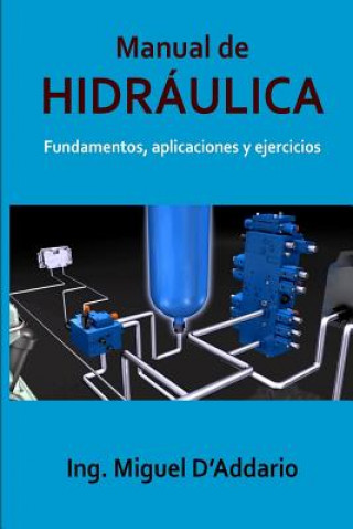 Könyv Manual de Hidráulica: Fundamentos, aplicaciones y ejercicios Ing Miguel D'Addario