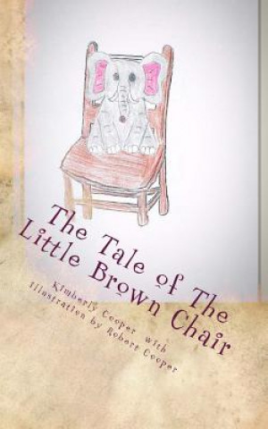 Carte The Tale of The Little Brown Chair Kimberly Cooper