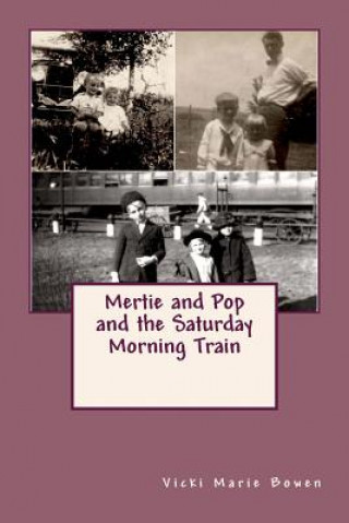 Carte Mertie and Pop and the Saturday Morning Train Vicki Marie Bowen