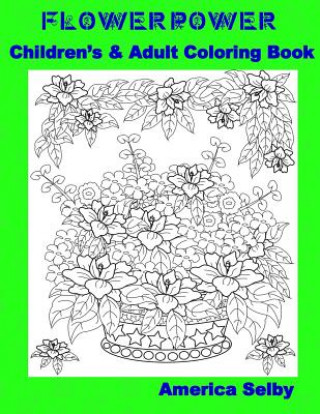 Książka Flower Power Children's and Adult Coloring Book: Flower Power Children's and Adult Coloring Book America Selby