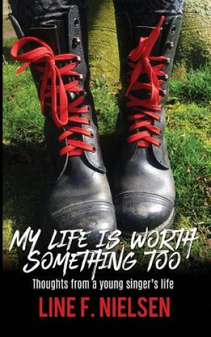 Carte My life is worth something too: thoughts from a young singer's life Line F Nielsen