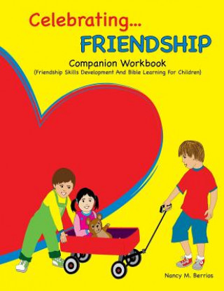 Książka Celebrating FRIENDSHIP: Companion Workbook: Friendship Skills Development And Bible Learning For Children Nancy M Berrios