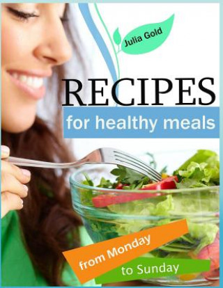 Könyv Recipes for healthy meals from Monday to Sunday Julia Gold