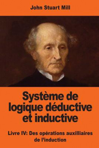 Kniha Syst?me de logique déductive et inductive: Livre IV: Des opérations auxilliaires de l'induction John Stuart Mill