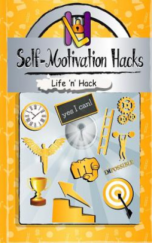 Könyv Self-Motivation Hacks: 15 Simple Practical Hacks to Get Motivated and Stay Motivated Life 'n' Hack