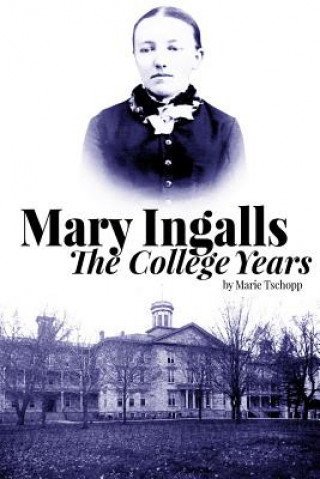 Kniha Mary Ingalls - The College Years Marie Tschopp