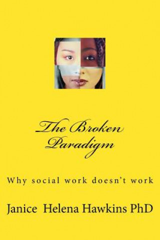 Knjiga The Broken Paradigm: Why social work doesn't work Janice Helena Hawkins Phd