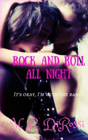 Książka Rock and Roll All Night: It's Okay I'm With the Band H R Dirossi