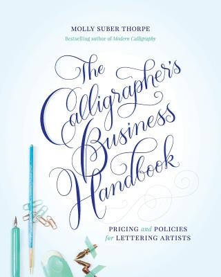 Könyv The Calligrapher's Business Handbook: Pricing and Policies for Lettering Artists Molly Suber Thorpe