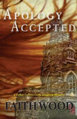 Kniha Apology Accepted: a Colbie Colleen suspense novel Faith Wood