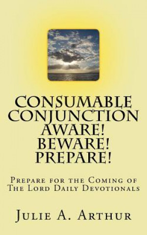 Carte Consumable Conjunction Aware! Beware! Prepare!: Prepare for the Coming of The Lord Devotion Julie a Arthur