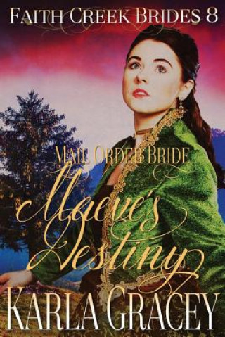 Kniha Mail Order Bride - Maeve's Destiny: Clean and Wholesome Historical Western Cowboy Inspirational Romance Karla Gracey