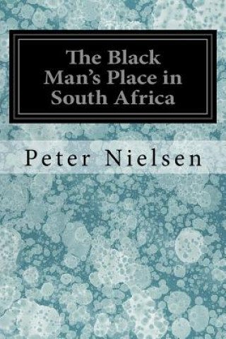 Kniha The Black Man's Place in South Africa Peter Nielsen