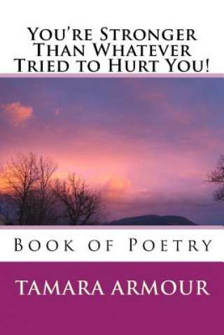 Carte You're Stronger Than Whatever Tried to Hurt You!: Book of Poetry Tamara Armour