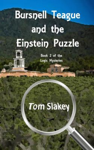 Könyv Bursnell Teague and the Einstein Puzzle: Book 2 of the Logic Mysteries Tom Slakey