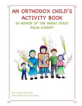 Könyv An Orthodox Child's Activity Book: In Honor of the Great Feast Palm Sunday Larissa Nazarenko