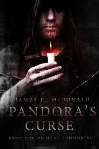 Kniha Pandora's Curse: Book One of Home Summonings James P McDonald