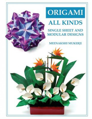 Könyv Origami All Kinds: Single Sheet and Modular Designs Meenakshi Mukerji