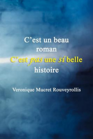 Kniha C'est un beau roman c'est pas une si belle histoire Veronique Mucret Rouveyrollis