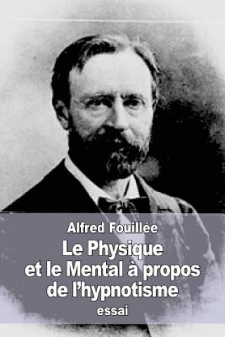 Kniha Le Physique et le Mental ? propos de l'hypnotisme Alfred Fouillee