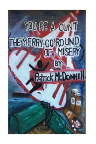 Carte You're a cunt (The merry-go-round of misery) Patrick C McDonnell