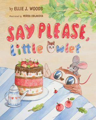 Carte Say Please, Little Owlet: (Children's book about the Little Owlet Who Learns Manners, Rhyming Kids book, Bedtime Story, Picture Books, Ages 3-5, MS Ellie J Woods
