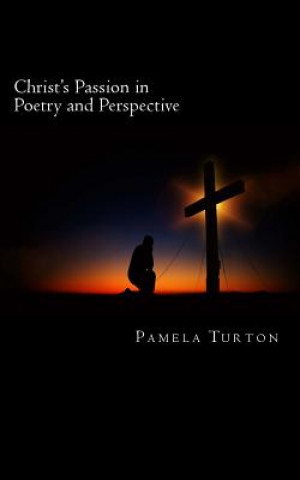 Carte Christ's Passion in Poetry and Perspective Pamela Turton