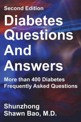 Book Diabetes Questions and Answers: More Than 400 Diabetes Frequently Asked Questions Shunzhong Shawn Bao M D