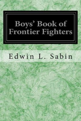 Carte Boys' Book of Frontier Fighters Edwin L Sabin