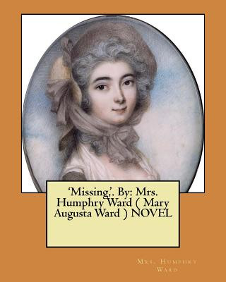 Knjiga 'Missing, '. By: Mrs. Humphry Ward ( Mary Augusta Ward ) NOVEL Mrs Humphry Ward
