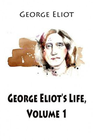 Книга George Eliot's Life, Volume 1 George Eliot