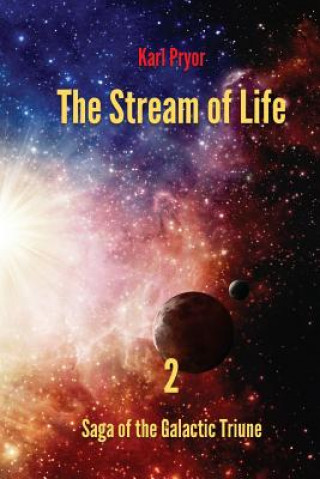 Carte The Stream of Life: Volume 2 of the Saga of the Galactic Triune Karl Pryor
