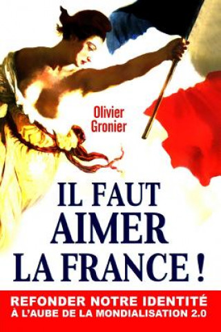 Carte Il Faut Aimer La France !: Refonder Notre Identit Olivier Gronier