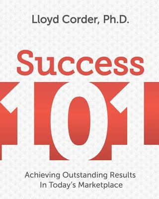 Kniha Success 101: Achieving Outstanding Results in Today's Marketplace Lloyd Corder