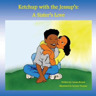 Knjiga Ketchup with the Jessup's: : A Sister's Love Carissa Bryant