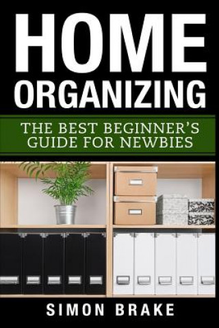 Kniha Home Organizing: The Best Beginner's Guide Fer Newbies Simon Brake